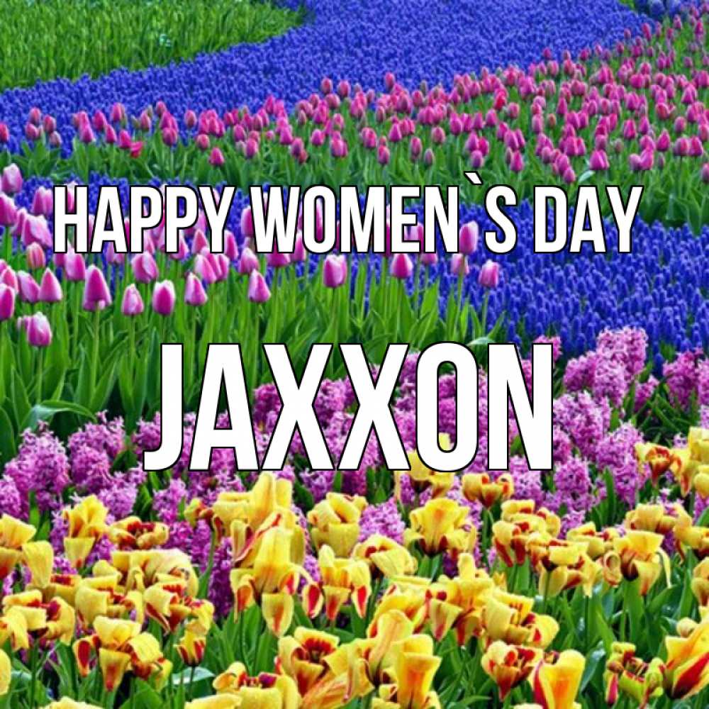 Greetings card с именем, Jaxxon happy women`s day цветы Greetings with text for free download 